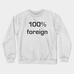 100% foreign Crewneck Sweatshirt